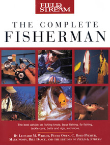 Field & Stream The Complete Fisherman by Leonard M. Wright, Peter Owen, C. Boyd Pfeiffer, Mark Sosin, 9781592284269