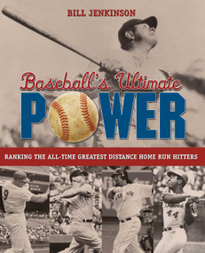 Baseball's Ultimate Power (Ranking The All-Time Greatest Distance Home Run Hitters) by Bill Jenkinson, 9781599215440