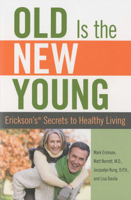 Old is the New Young (Erickson's Secrets To Healthy Living) by Mark Erickson, Matt Narrett, Jacquelyn Kung, Lisa Davila, 9780762750115