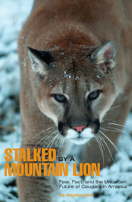 Stalked by a Mountain Lion (Fear, Fact, And The Uncertain Future Of Cougars In America) by Jo Deurbrouck, 9780762743155