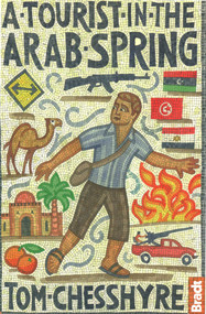 Tourist in the Arab Spring by Tom Chesshyre, 9781841624754