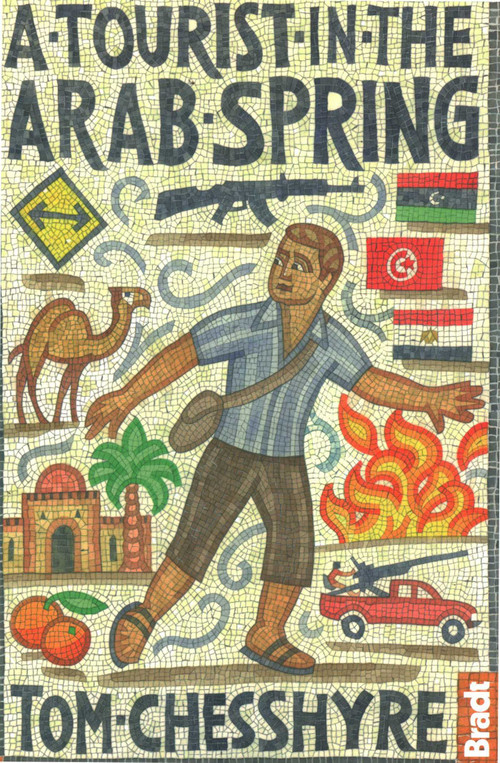 Tourist in the Arab Spring by Tom Chesshyre, 9781841624754