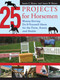 25 Projects for Horsemen (Money Saving, Do-It-Yourself Ideas For The Farm, Arena, And Stable) by Jessie Shiers, Jason Shiers, 9781599212128
