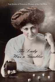Lady Was a Gambler (True Stories of Notorious Women of the Old West) by Chris Enss, 9780762743711