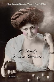 Lady Was a Gambler (True Stories of Notorious Women of the Old West) by Chris Enss, 9780762743711