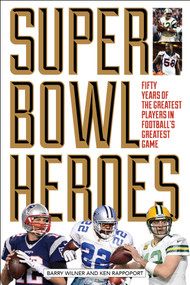 Super Bowl Heroes by Barry Wilner, Ken Rappoport, 9781493018758