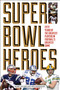 Super Bowl Heroes by Barry Wilner, Ken Rappoport, 9781493018758