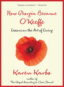 How Georgia Became O'Keeffe (Lessons On The Art Of Living) - 9780762781294 by Karen Karbo, 9780762781294