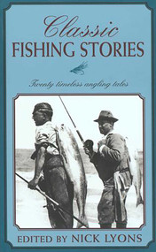 Classic Fishing Stories (Twenty Timeless Angling Tales) by Nick Lyons, 9781585747160