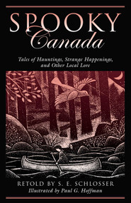 Spooky Canada (Tales Of Hauntings, Strange Happenings, And Other Local Lore) by S. E. Schlosser, Paul G. Hoffman, 9780762745609