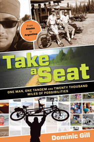 Take a Seat (One Man, One Tandem And Twenty Thousand Miles Of Possibilities) by Dominic Gill, 9780762770694