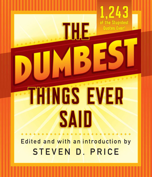 The Dumbest Things Ever Said by Steven D. Price, 9781493029426