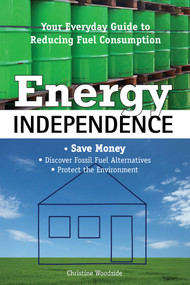 Energy Independence (Your Everyday Guide To Reducing Fuel Consumption) by Christine Woodside, 9781599215280