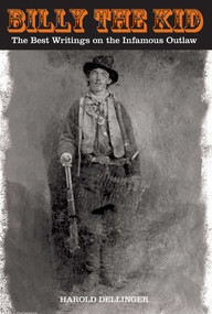 Billy the Kid (The Best Writings On The Infamous Outlaw) by Harold Dellinger, 9780762748938