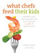 What Chefs Feed Their Kids (Recipes And Techniques For Cultivating A Love Of Good Food) by Fanae Aaron, Sandy Smith, 9780762788170
