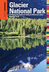 Insiders' Guide® to Glacier National Park (Including The Flathead Valley & Waterton Lakes National Park) by Michael Mccoy, 9780762756728