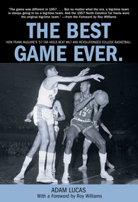 Best Game Ever (How Frank Mcguire's '57 Tar Heels Beat Wilt And Revolutionized College Basketball) by Adam Lucas, Roy Williams, 9780762774272