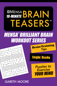 Mensa® 10-Minute Brain Teasers (Brain-Training Tips, Logic Tests, and Puzzles to Exercise Your Mind) by American Mensa, 9781510740990