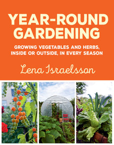 Year-Round Gardening (Growing Vegetables and Herbs, Inside or Outside, in Every Season) by Lena Israelsson, 9781510733657