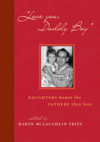 Love You, Daddy Boy (Daughters Honor the Fathers They Love) by Karyn Mclaughlin Frist, 9781589793682