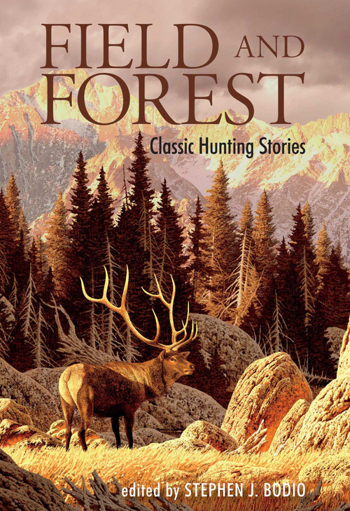 Field and Forest (Classic Hunting Stories) by Stephen J. Bodio, 9780762792887