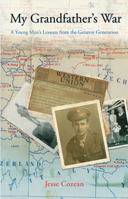 My Grandfather's War (A Young Man's Lessons From The Greatest Generation) by Jesse Cozean, 9780762773831