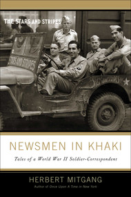 Newsmen in Khaki (Tales of a World War II Soldier-Correspondent) by Herbert Mitigang, 9781589790940
