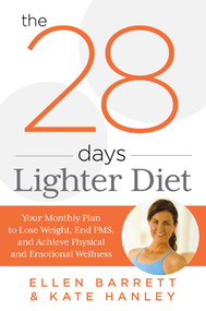 28 Days Lighter Diet (Your Monthly Plan to Lose Weight, End PMS, and Achieve Physical and Emotional Wellness) by Ellen Barrett, Kate Hanley, 9780762787678