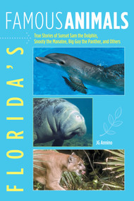 Florida's Famous Animals (True Stories Of Sunset Sam The Dolphin, Snooty The Manatee, Big Guy The Panther, And Others) by Jan Annino, 9780762741366
