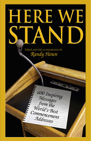 Here We Stand (600 Inspiring Messages From The World's Best Commencement Addresses) by Randy Howe, 9781599215679