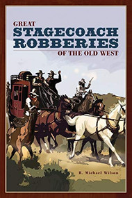 Great Stagecoach Robberies of the Old West by R. Michael Wilson, 9780762741274