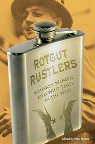 Rotgut Rustlers (Whiskey, Women, And Wild Times In The West) by Erin H. Turner, 9780762755363