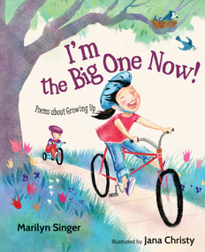 I'm the Big One Now! (Poems about Growing Up) by Marilyn Singer, Jana Christy, 9781629791692