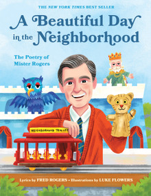 A Beautiful Day in the Neighborhood (The Poetry of Mister Rogers) by Fred Rogers, Luke Flowers, 9781683691136