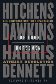 The Four Horsemen (The Conversation That Sparked an Atheist Revolution) by Christopher Hitchens, Richard Dawkins, Sam Harris, Daniel Dennett, Stephen Fry, 9780525511953
