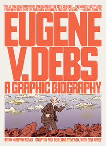 Eugene V. Debs (A Graphic Biography) by Noah Van Sciver, Paul Buhle, Steve Max, Dave Nance, 9781786636874