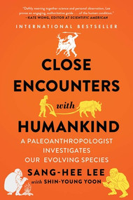 Close Encounters with Humankind (A Paleoanthropologist Investigates Our Evolving Species) - 9780393356762 by Sang-Hee Lee, Shin-Young Yoon, 9780393356762