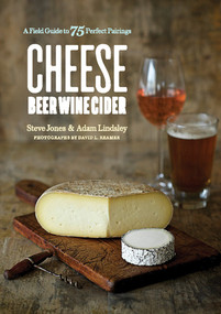 Cheese Beer Wine Cider (A Field Guide to 75 Perfect Pairings) by Steve Jones, Adam Lindsley, 9781682682432