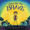 When You Are Brave by Pat Zietlow Miller, Eliza Wheeler, 9780316392525