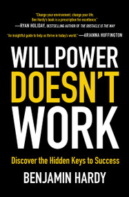 Willpower Doesn't Work (Discover the Hidden Keys to Success) - 9780316441339 by Benjamin Hardy, 9780316441339