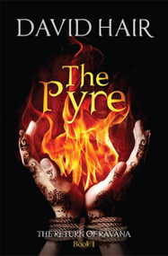 The Pyre (The Return of Ravana Book 1) by David Hair, 9780857053602