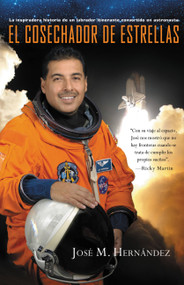 El Cosechador De Estrellas (La inspiradora historia de un labrador itinerante convertido en astronauta) (Spanish Edition) by José M. Hernández, 9781455522828