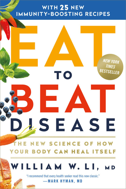 Eat to Beat Disease (The New Science of How Your Body Can Heal Itself) - 9781538715499 by William W Li, 9781538715499