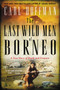 The Last Wild Men of Borneo (A True Story of Death and Treasure) - 9780062439055 by Carl Hoffman, 9780062439055