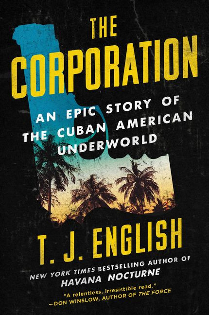 The Corporation (An Epic Story of the Cuban American Underworld) - 9780062568953 by T. J. English, 9780062568953