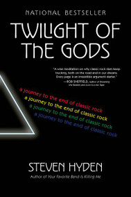 Twilight of the Gods (A Journey to the End of Classic Rock) - 9780062657138 by Steven Hyden, 9780062657138