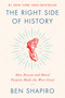 The Right Side of History (How Reason and Moral Purpose Made the West Great) by Ben Shapiro, 9780062857903
