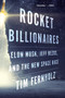 Rocket Billionaires (Elon Musk, Jeff Bezos, and the New Space Race) - 9781328592811 by Tim Fernholz, 9781328592811
