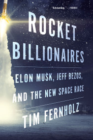 Rocket Billionaires (Elon Musk, Jeff Bezos, and the New Space Race) - 9781328592811 by Tim Fernholz, 9781328592811