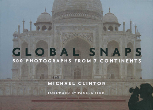 Global Snaps (500 Photographs from 7 Continents) by Michael Clinton, 9780976585114